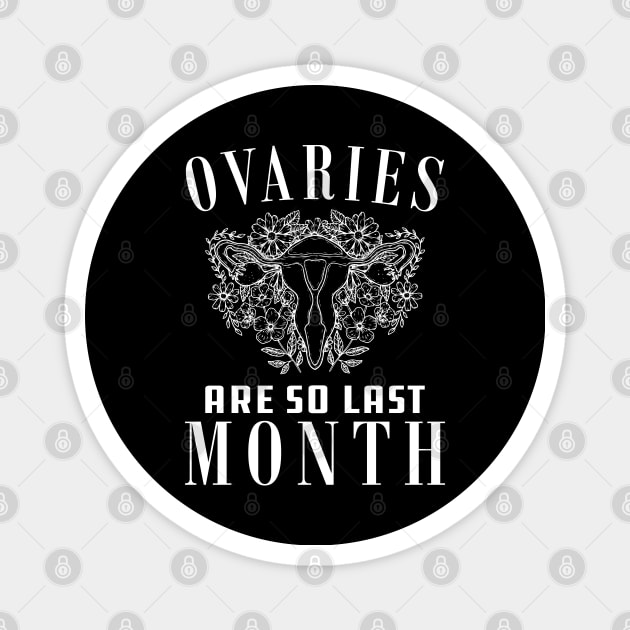 Hysterectomy - Ovaries are so last month Magnet by KC Happy Shop